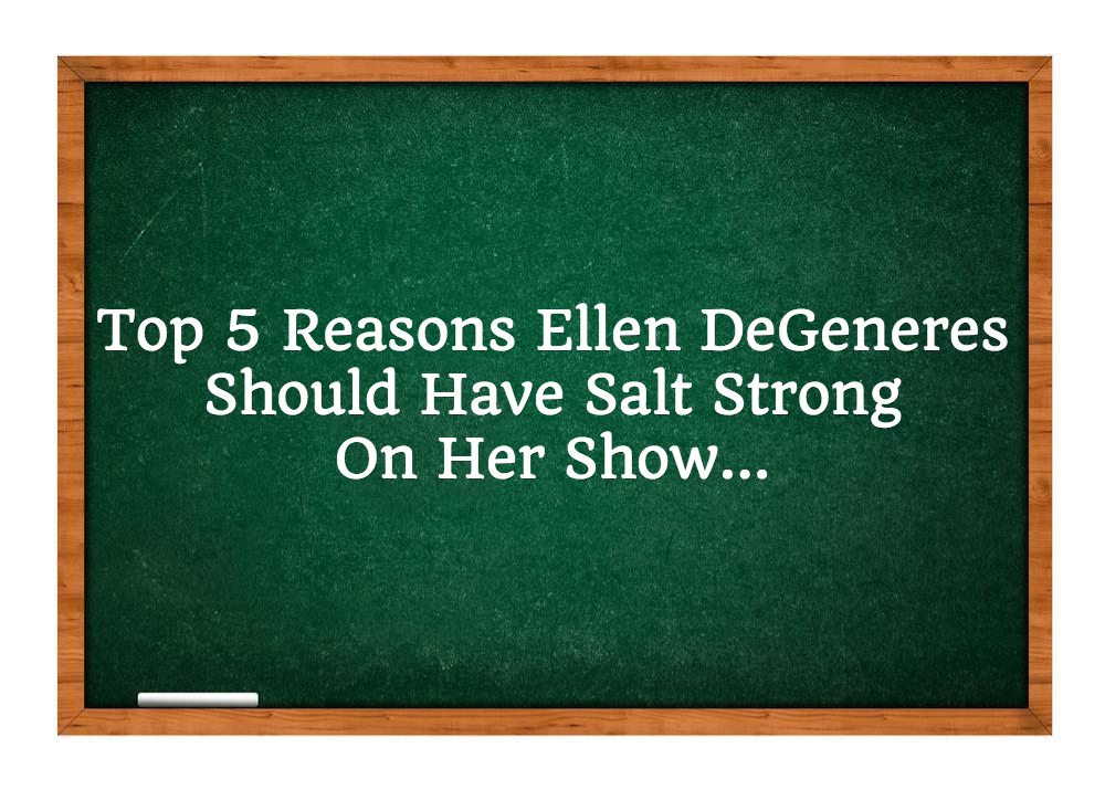 http://top%205%20ellen%20should%20have%20salt%20strong%20on%20her%20show